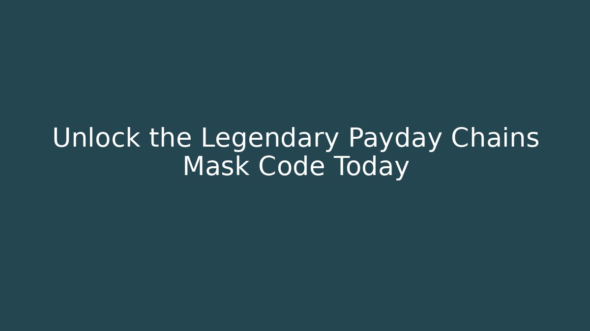 Unlock the Legendary Payday Chains Mask Code Today