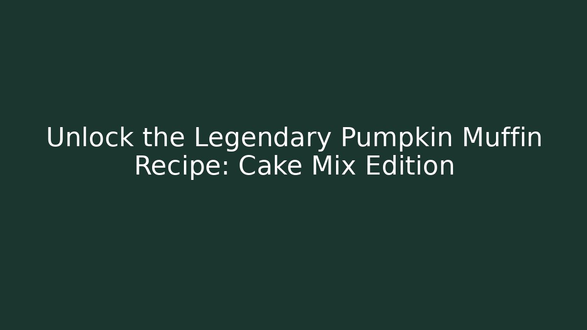 Unlock the Legendary Pumpkin Muffin Recipe: Cake Mix Edition