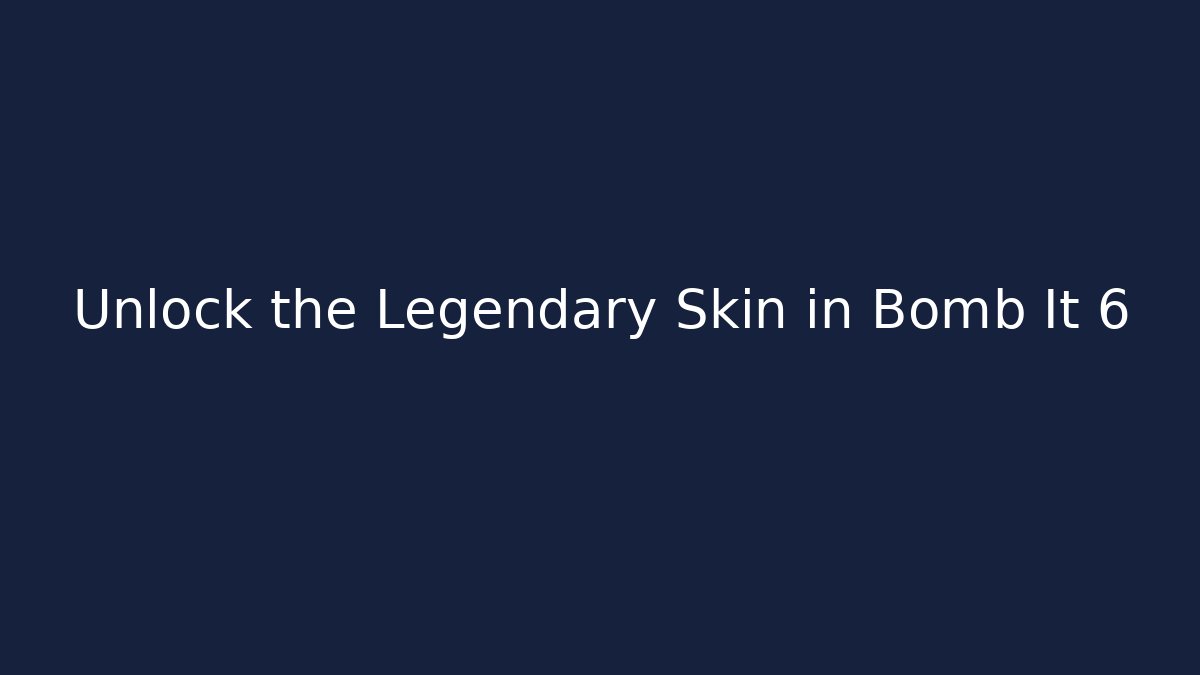 Unlock the Legendary Skin in Bomb It 6 - Método de Aprovação