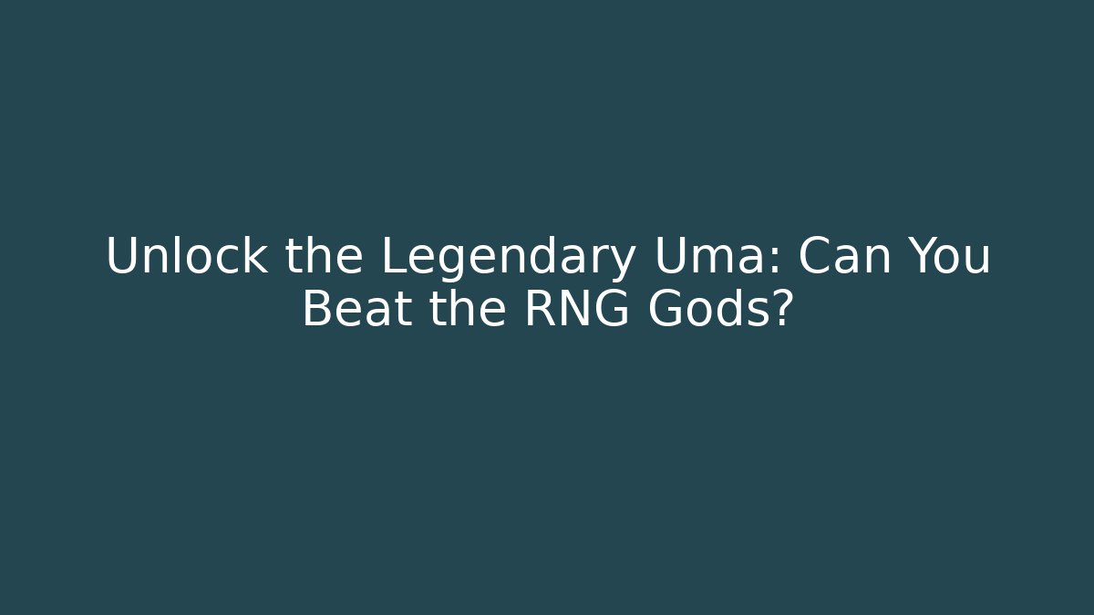 Unlock the Legendary Uma: Can You Beat the RNG Gods?