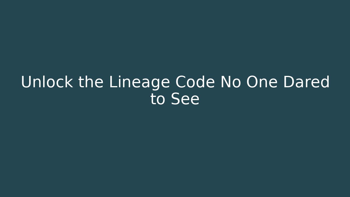 Unlock the Lineage Code No One Dared to See