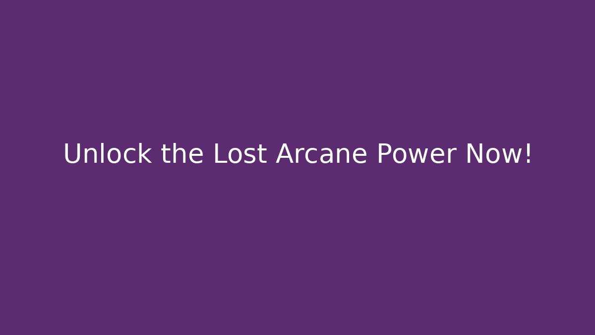 Unlock the Lost Arcane Power Now!