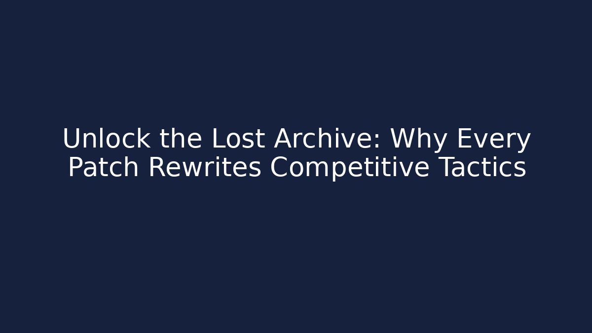 Unlock the Lost Archive: Why Every Patch Rewrites Competitive Tactics - Método de Aprovação