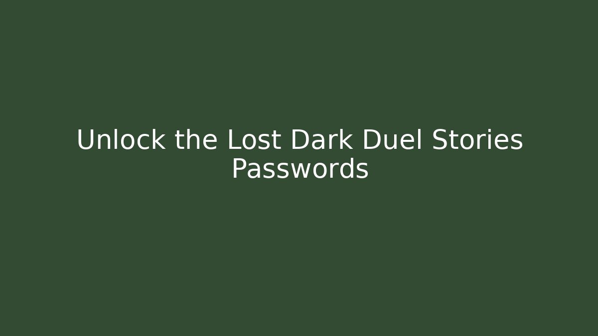 Unlock the Lost Dark Duel Stories Passwords