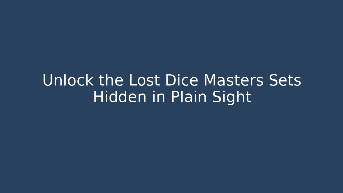 Unlock the Lost Dice Masters Sets Hidden in Plain Sight - Método de Aprovação