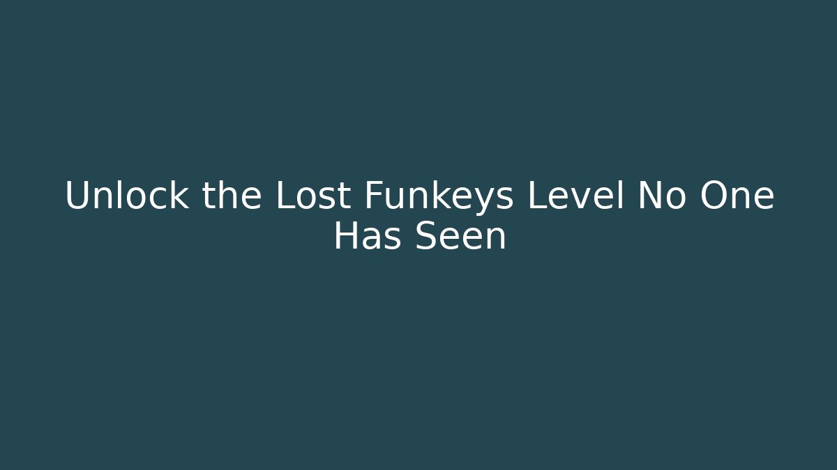 Unlock the Lost Funkeys Level No One Has Seen - Método de Aprovação