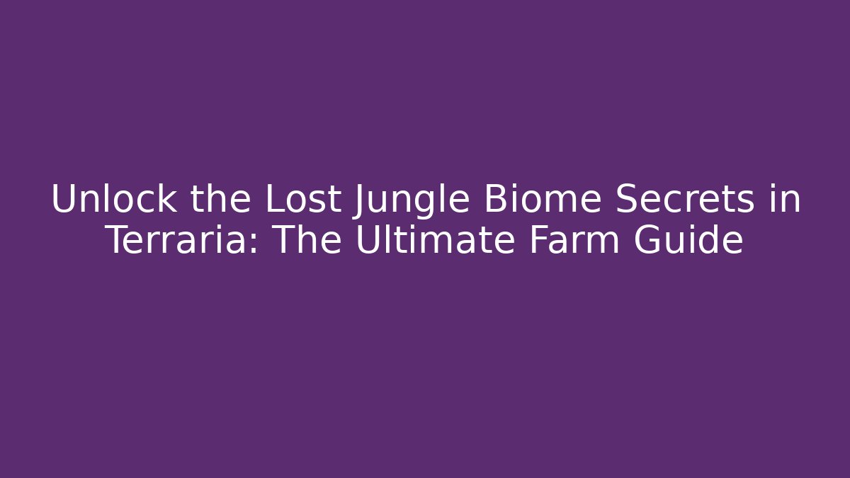 Unlock the Lost Jungle Biome Secrets in Terraria: The Ultimate Farm Guide