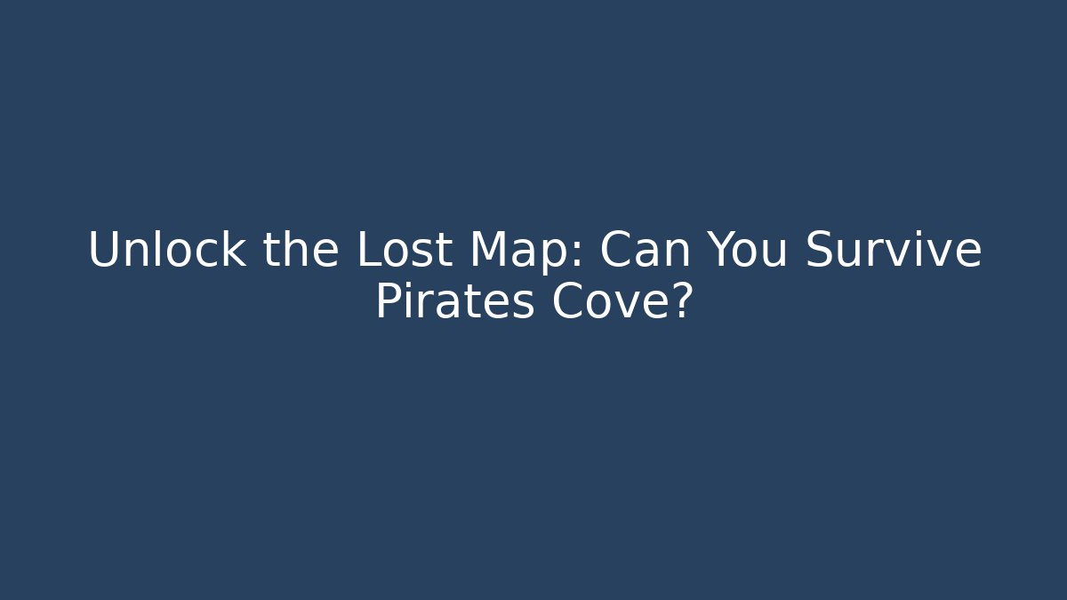 Unlock the Lost Map: Can You Survive Pirates Cove?