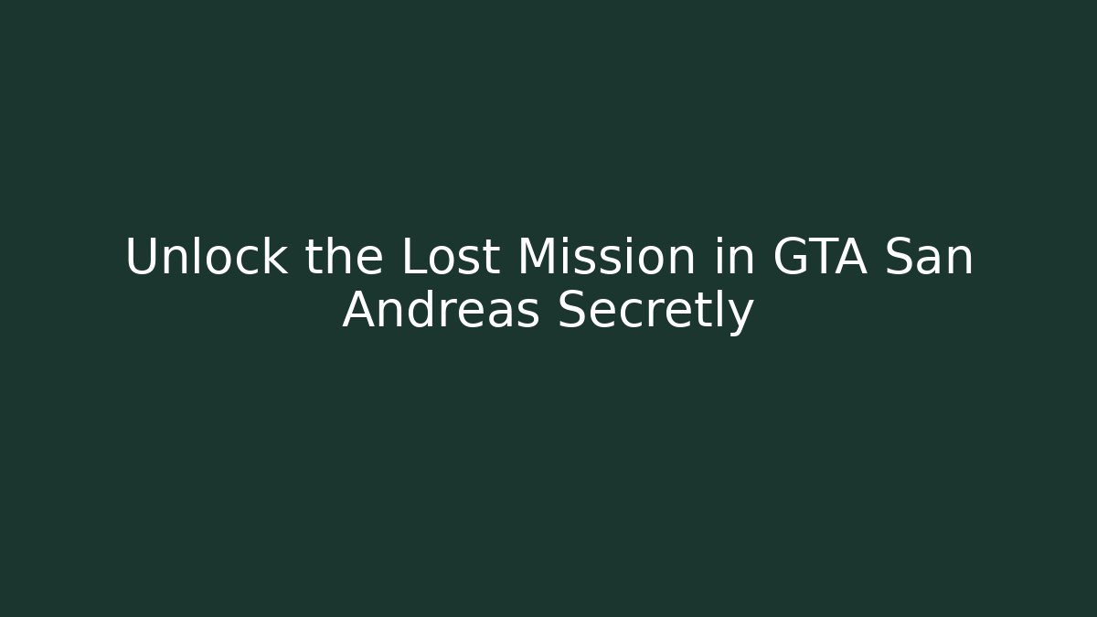 Unlock the Lost Mission in GTA San Andreas Secretly