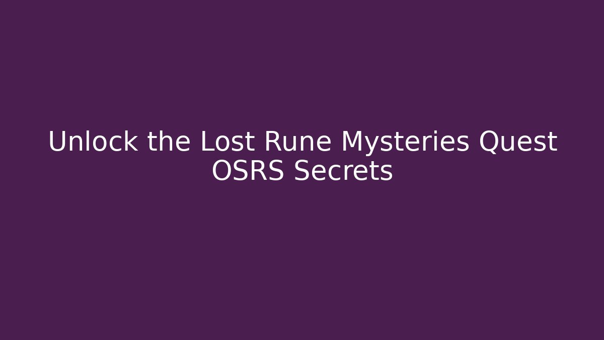 Unlock the Lost Rune Mysteries Quest OSRS Secrets - Método de Aprovação