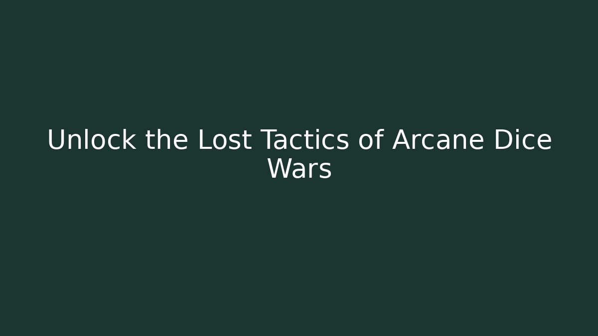 Unlock the Lost Tactics of Arcane Dice Wars