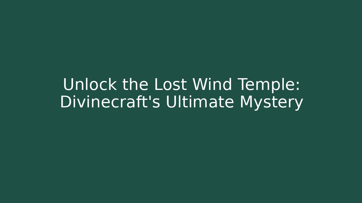 Unlock the Lost Wind Temple: Divinecraft's Ultimate Mystery