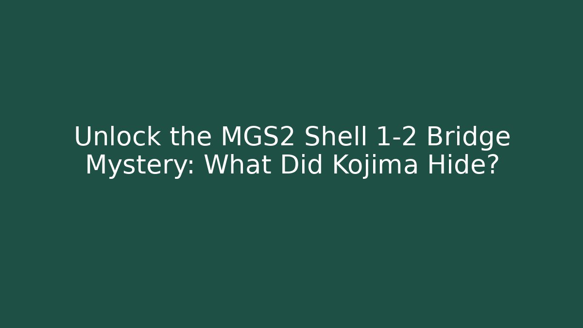 Unlock the MGS2 Shell 1-2 Bridge Mystery: What Did Kojima Hide?