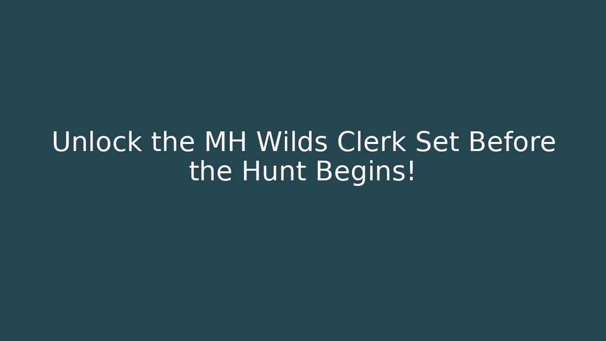 Unlock the MH Wilds Clerk Set Before the Hunt Begins!