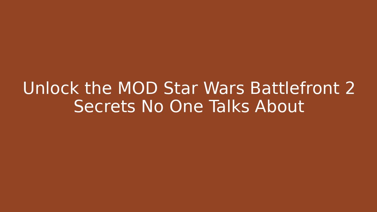 Unlock the MOD Star Wars Battlefront 2 Secrets No One Talks About