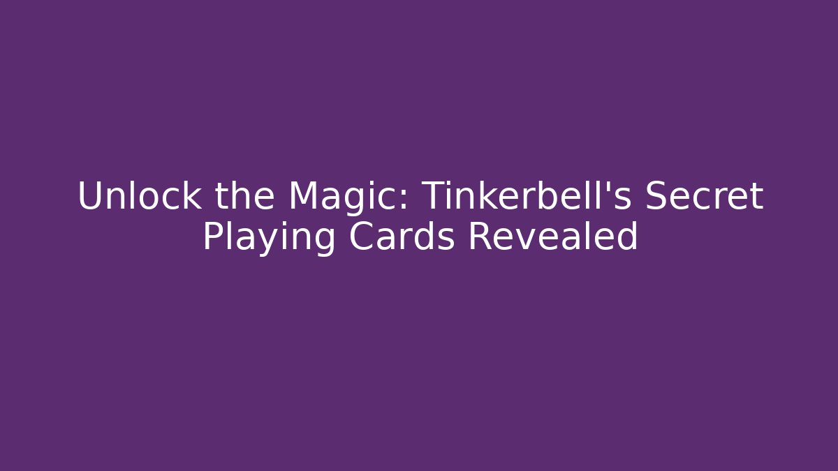 Unlock the Magic: Tinkerbell's Secret Playing Cards Revealed