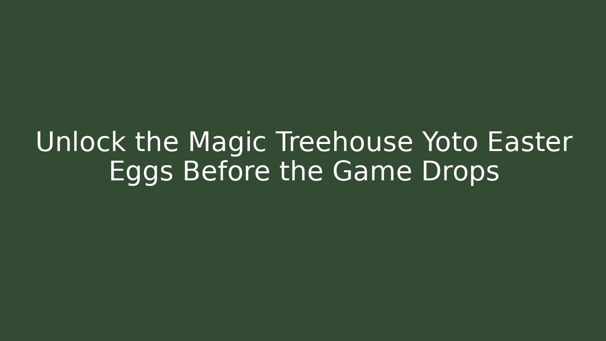 Unlock the Magic Treehouse Yoto Easter Eggs Before the Game Drops