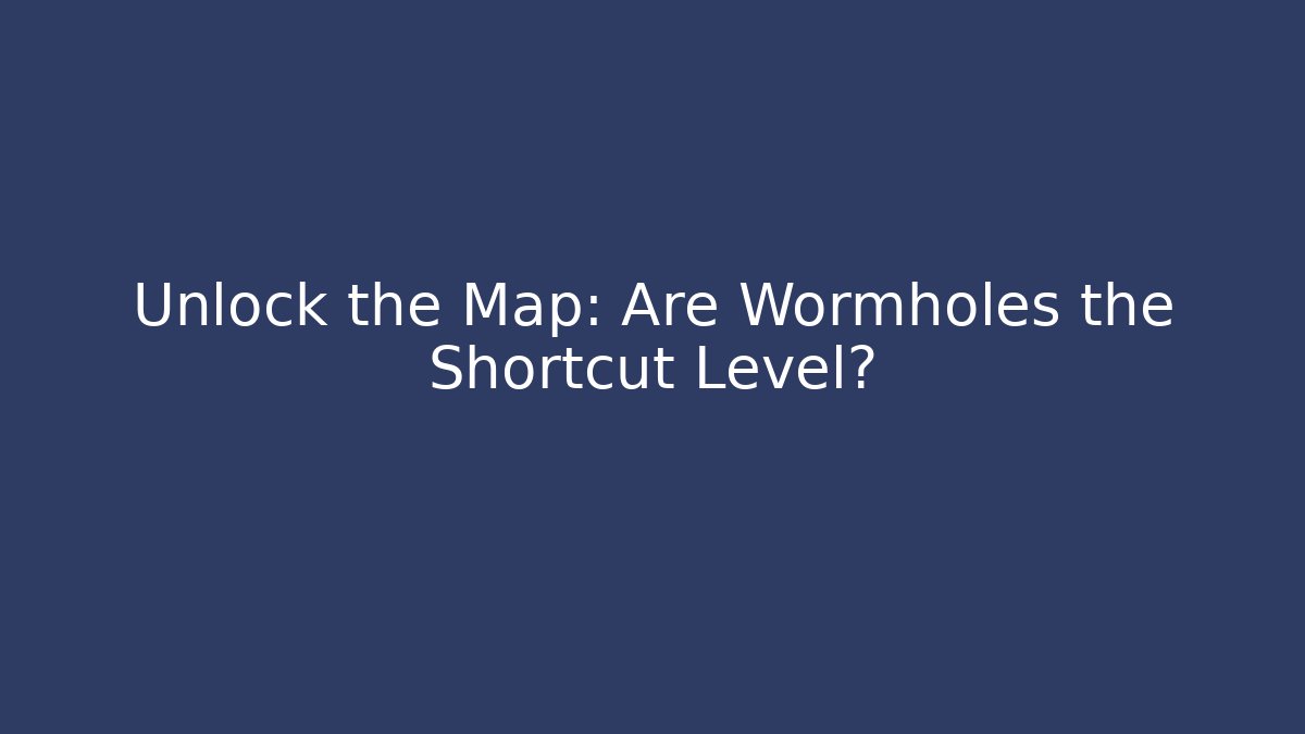 Unlock the Map: Are Wormholes the Shortcut Level?
