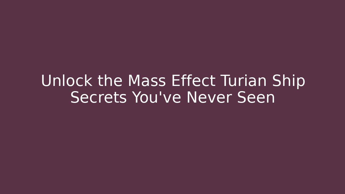 Unlock the Mass Effect Turian Ship Secrets You've Never Seen