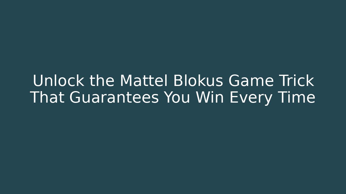 Unlock the Mattel Blokus Game Trick That Guarantees You Win Every Time