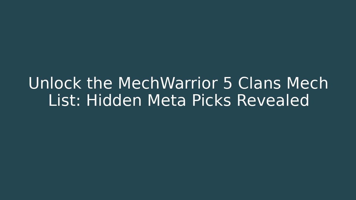 Unlock the MechWarrior 5 Clans Mech List: Hidden Meta Picks Revealed
