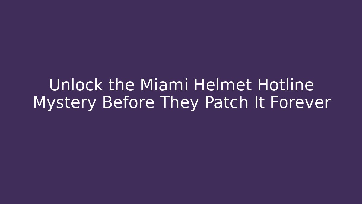 Unlock the Miami Helmet Hotline Mystery Before They Patch It Forever