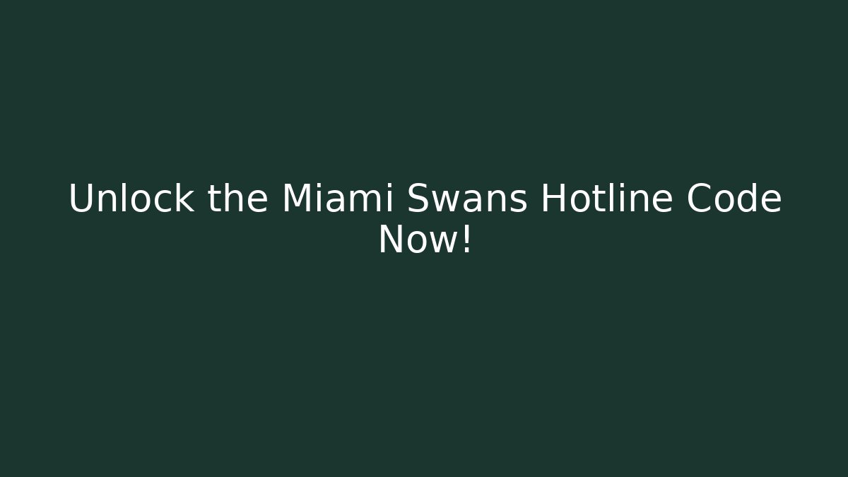 Unlock the Miami Swans Hotline Code Now! - Método de Aprovação