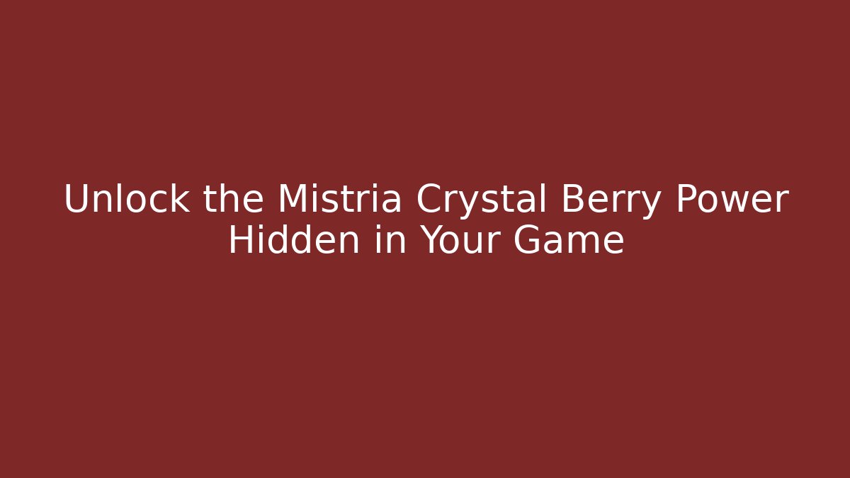 Unlock the Mistria Crystal Berry Power Hidden in Your Game