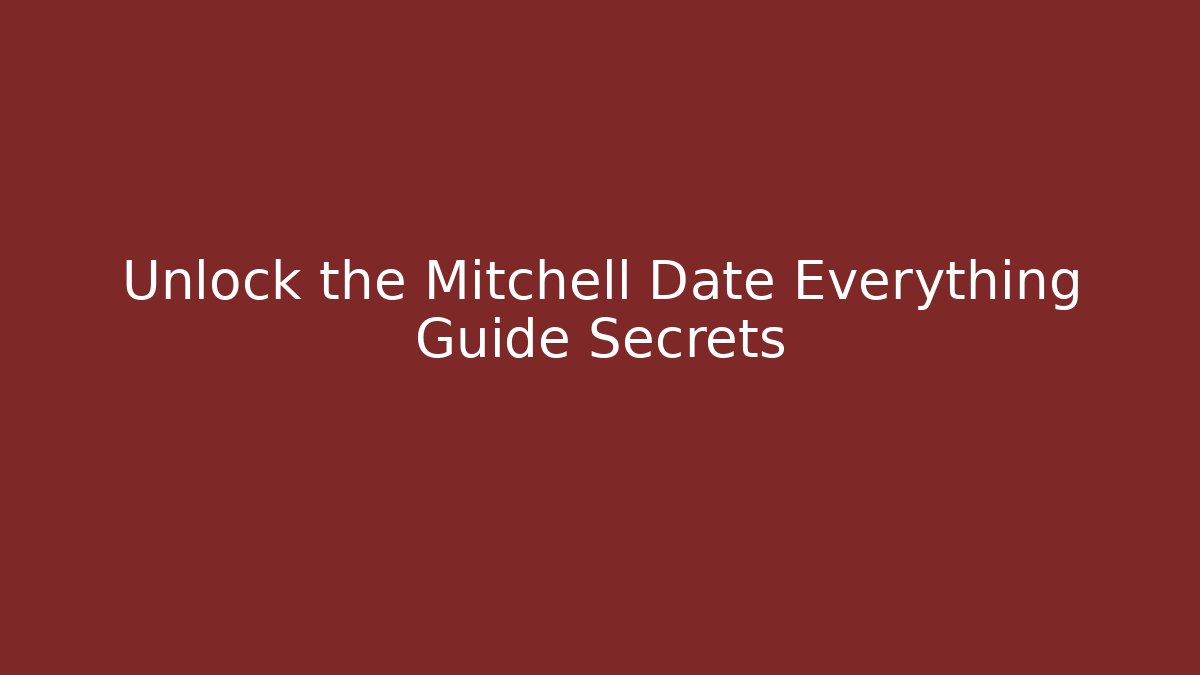 Unlock the Mitchell Date Everything Guide Secrets