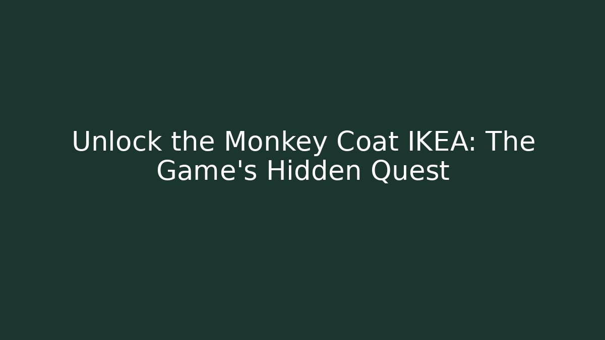 Unlock the Monkey Coat IKEA: The Game’s Hidden Quest - Método de Aprovação
