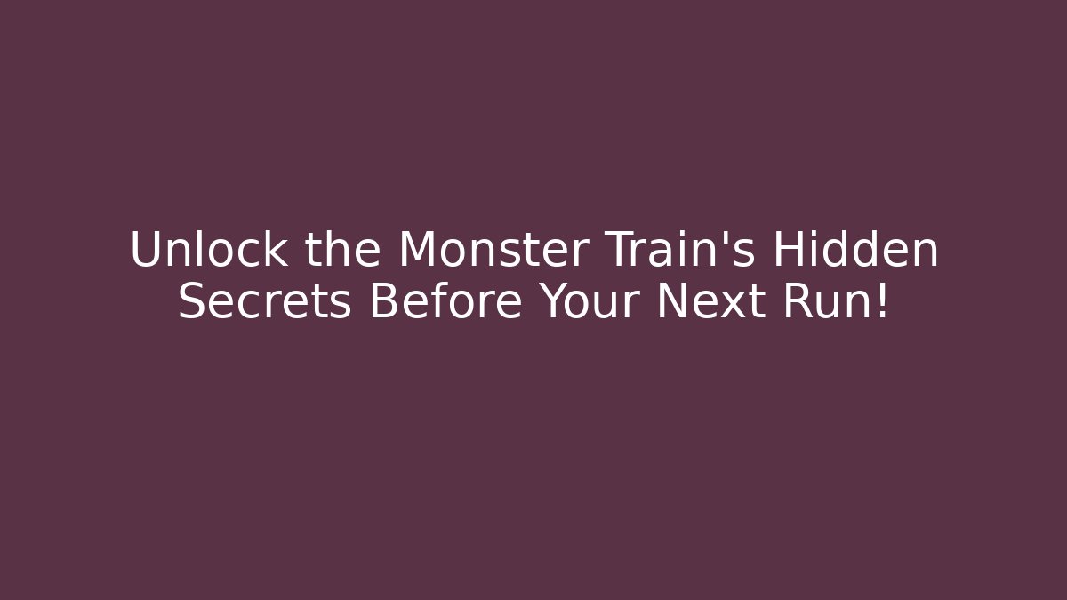 Unlock the Monster Train's Hidden Secrets Before Your Next Run!