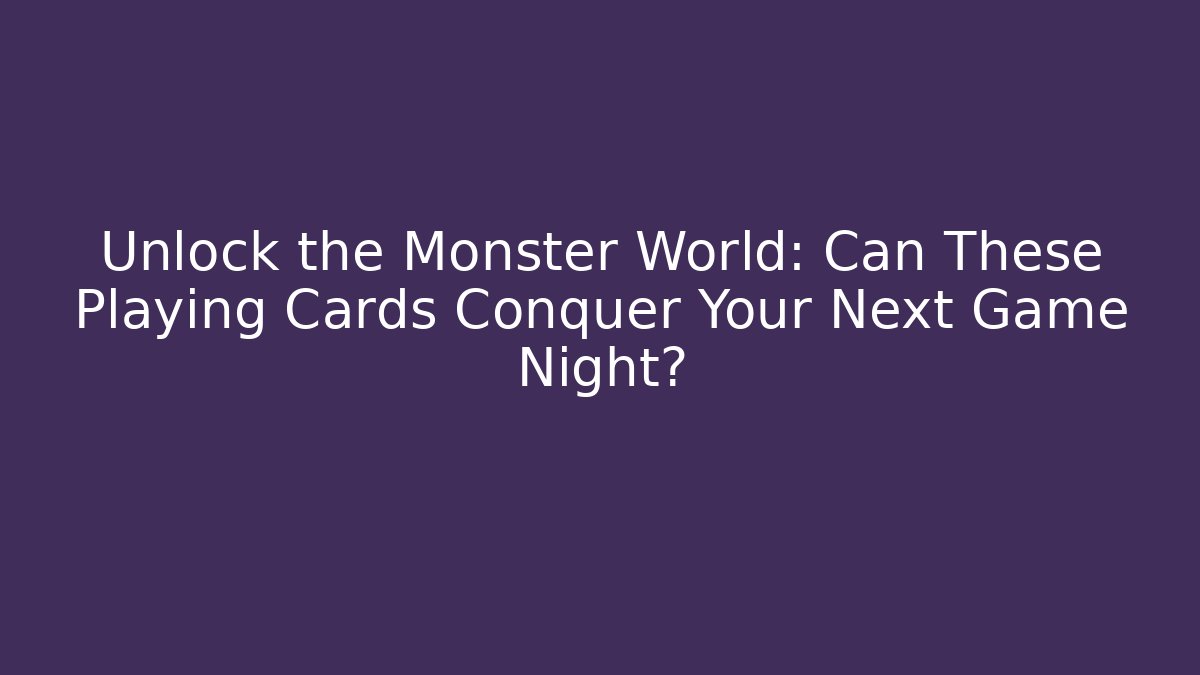 Unlock the Monster World: Can These Playing Cards Conquer Your Next Game Night?