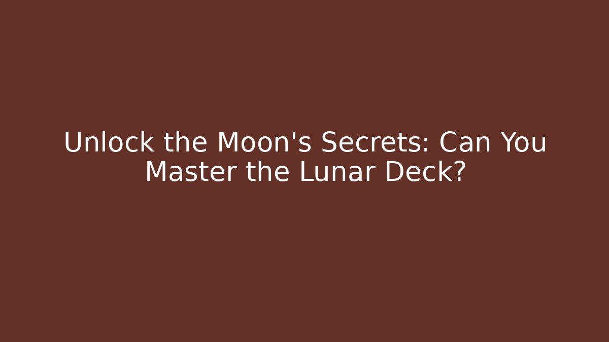 Unlock the Moon’s Secrets: Can You Master the Lunar Deck?