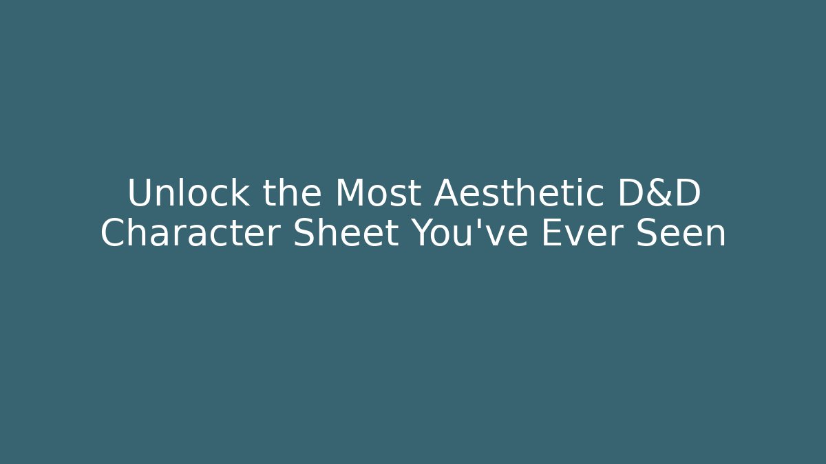 Unlock the Most Aesthetic D&D Character Sheet You've Ever Seen