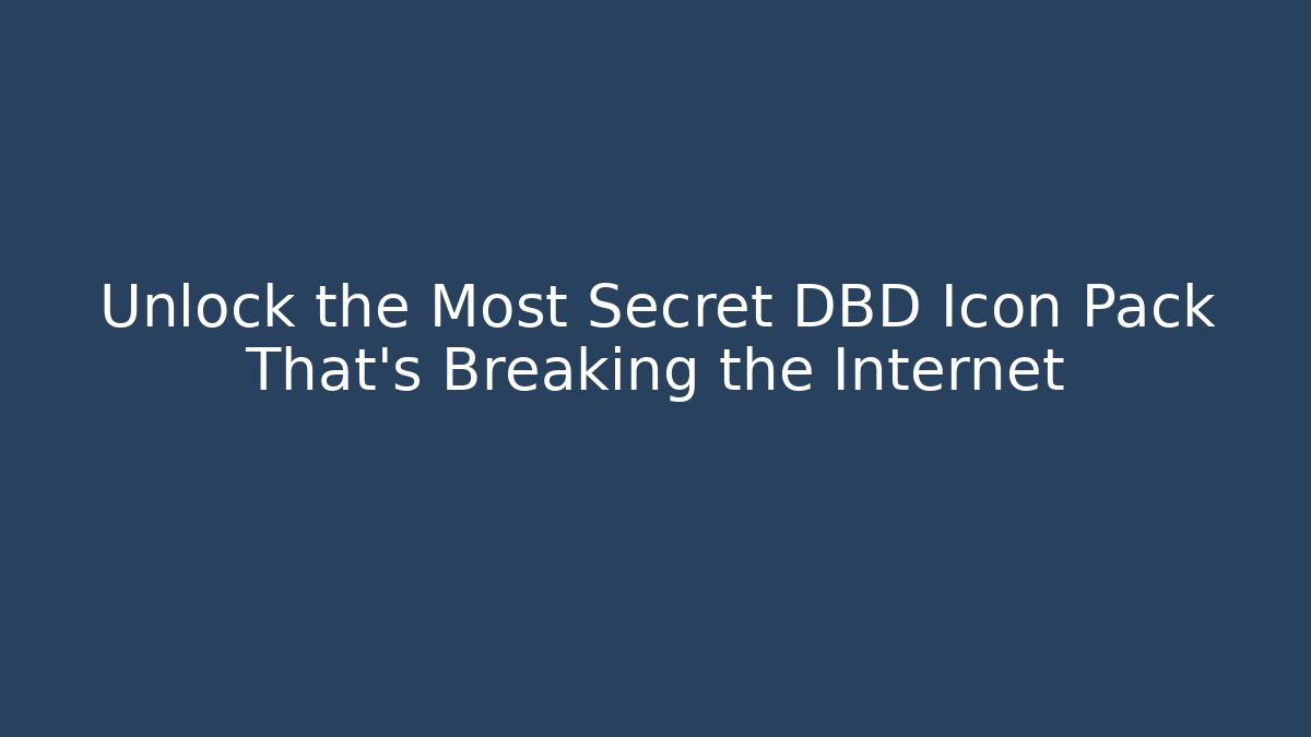 Unlock the Most Secret DBD Icon Pack That's Breaking the Internet