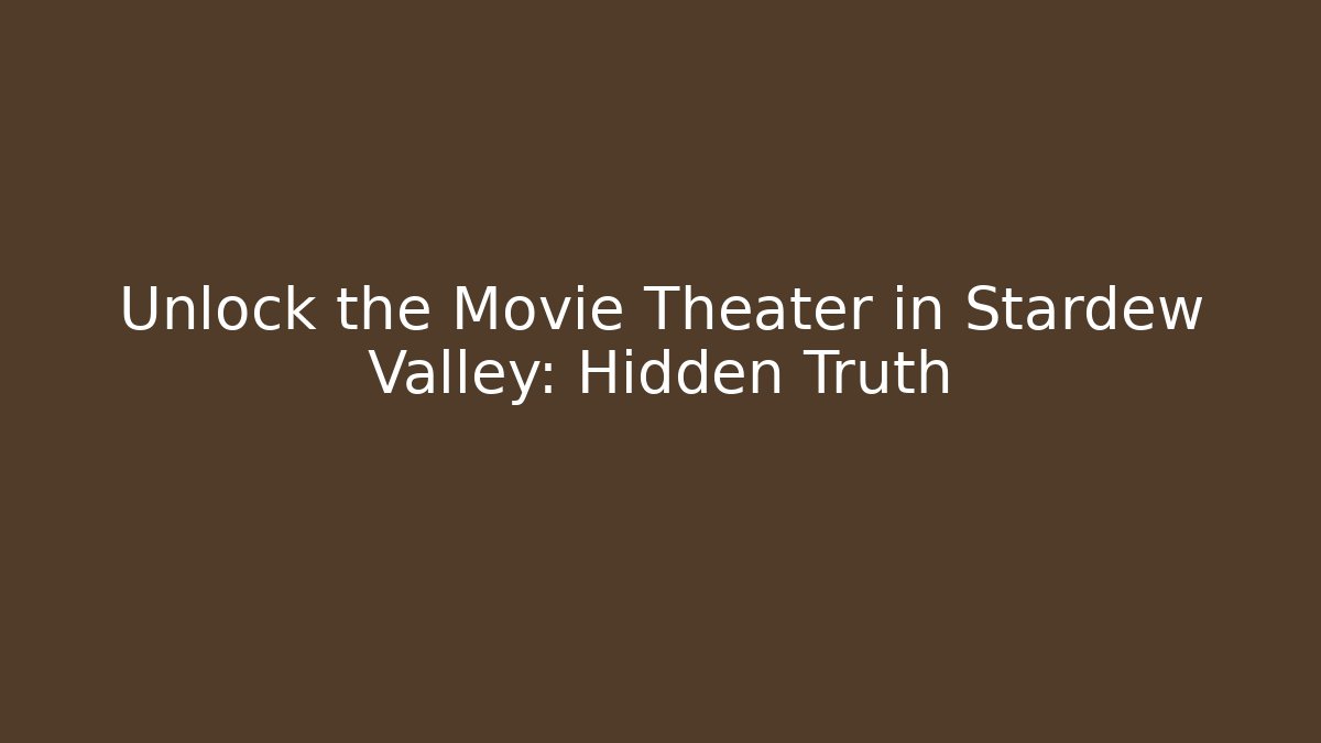 Unlock the Movie Theater in Stardew Valley: Hidden Truth