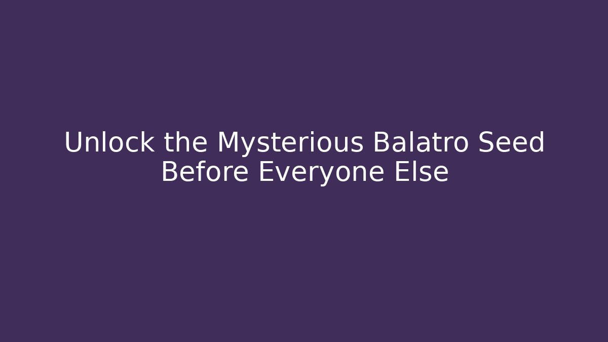 Unlock the Mysterious Balatro Seed Before Everyone Else