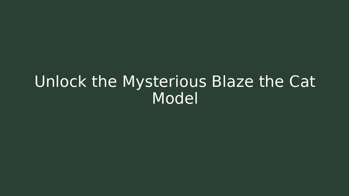 Unlock the Mysterious Blaze the Cat Model - Método de Aprovação