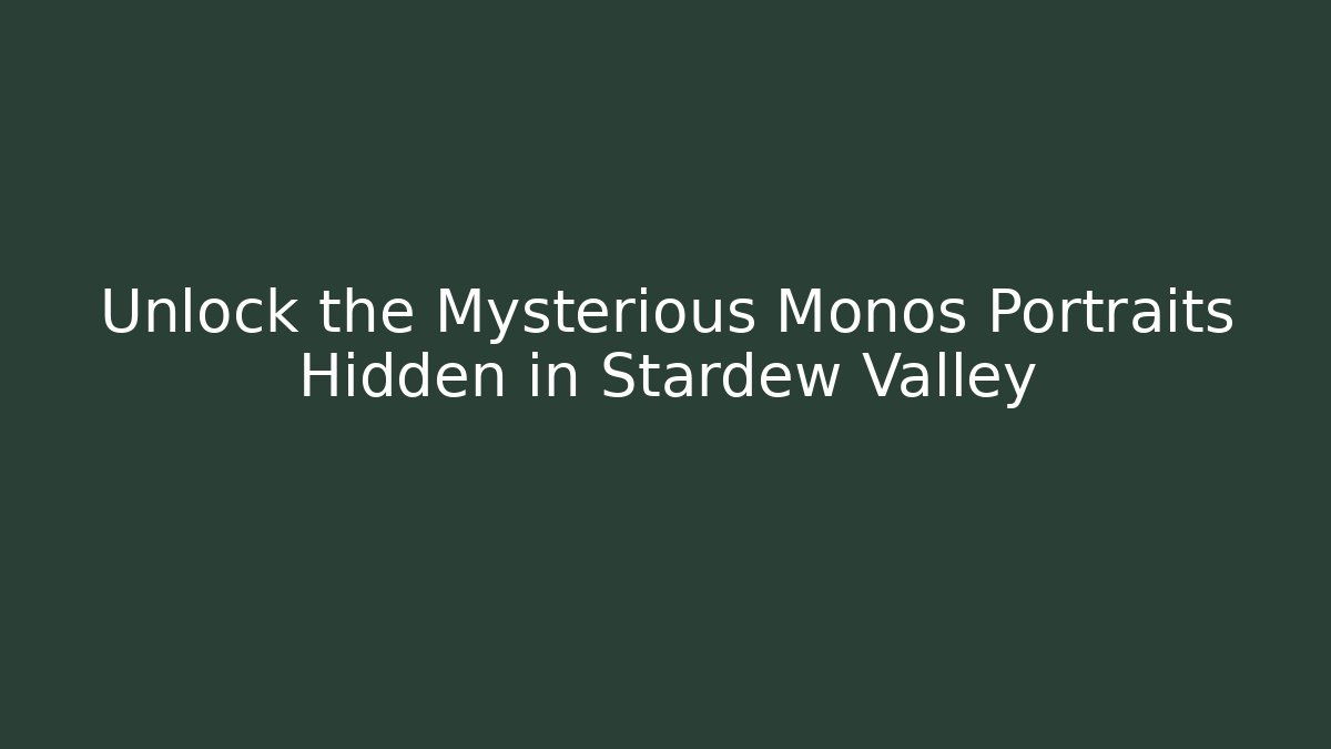 Unlock the Mysterious Monos Portraits Hidden in Stardew Valley