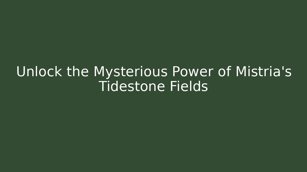 Unlock the Mysterious Power of Mistria’s Tidestone Fields