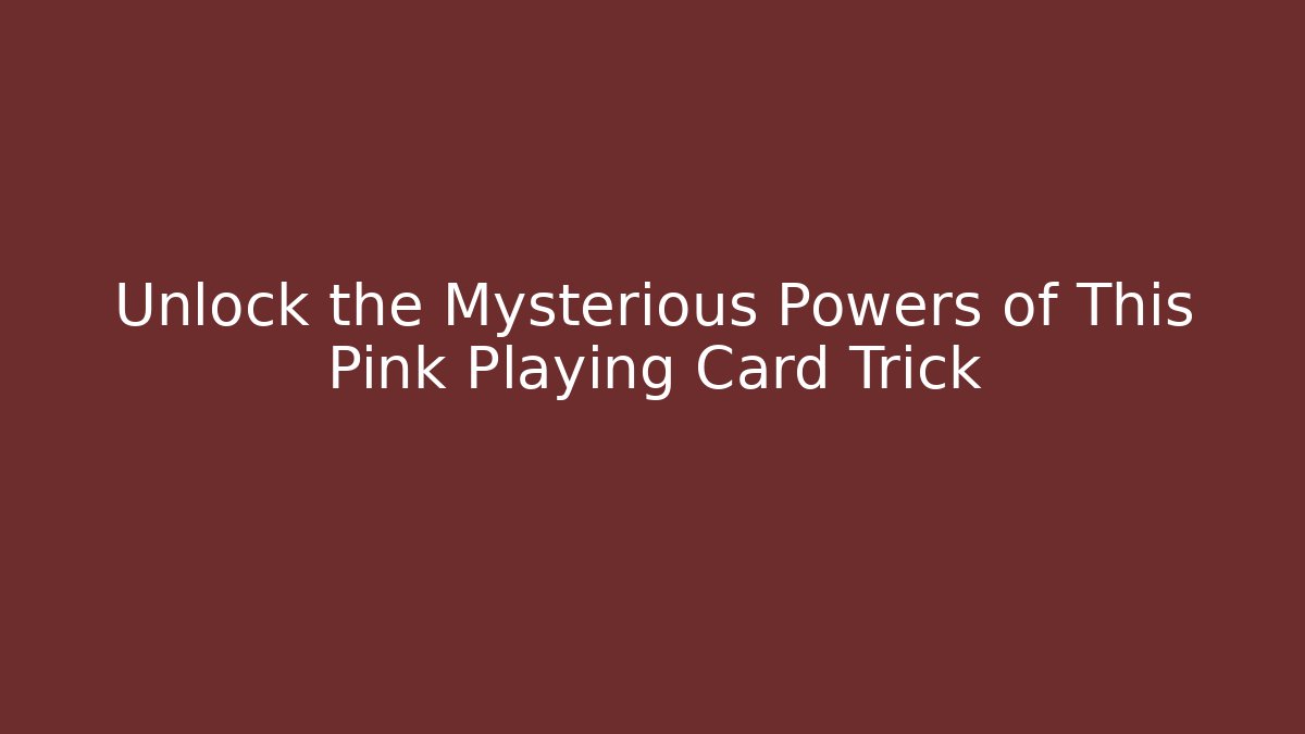 Unlock the Mysterious Powers of This Pink Playing Card Trick
