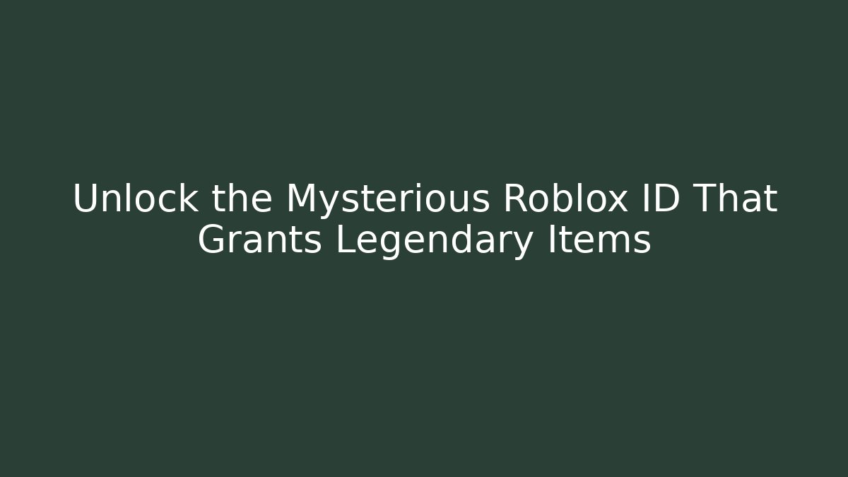 Unlock the Mysterious Roblox ID That Grants Legendary Items