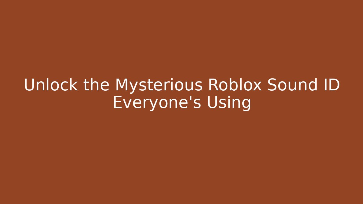 Unlock the Mysterious Roblox Sound ID Everyone's Using - Método de Aprovação