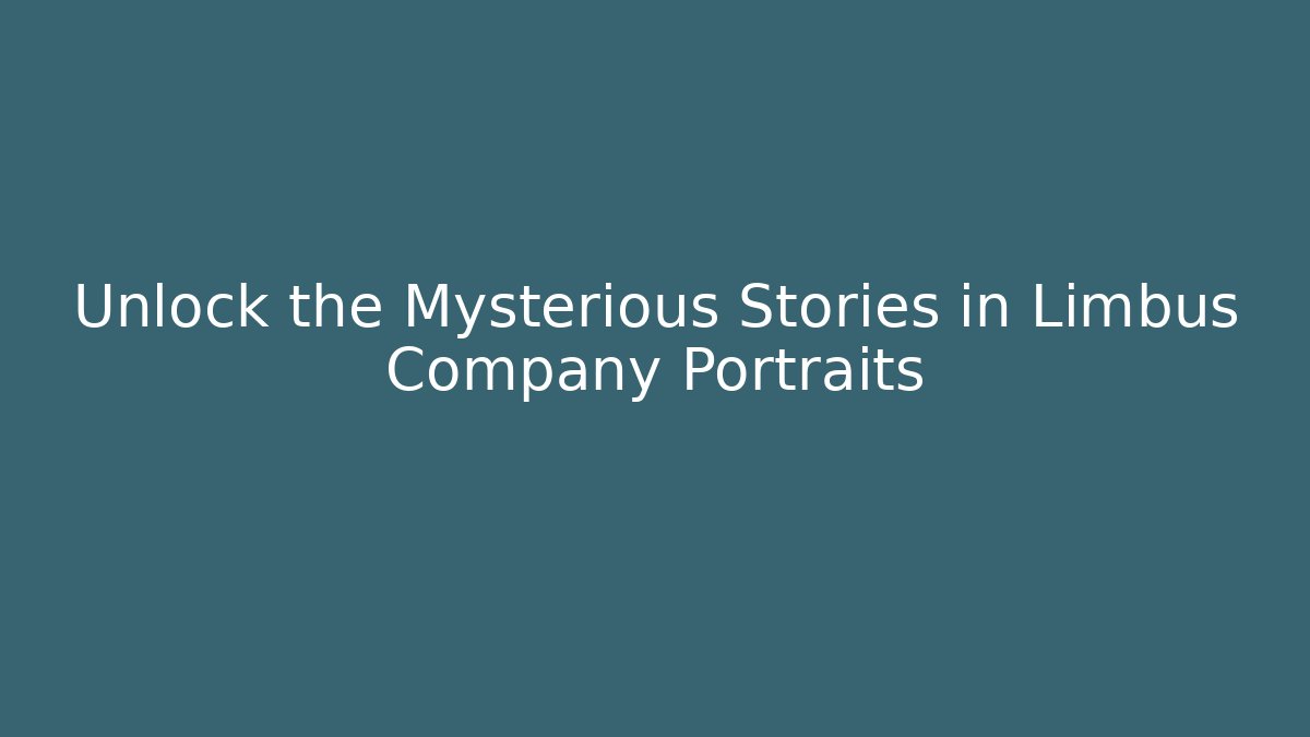 Unlock the Mysterious Stories in Limbus Company Portraits