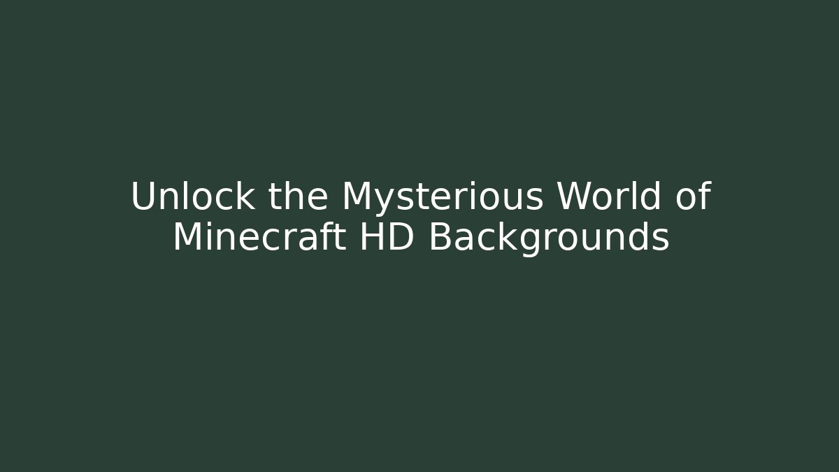 Unlock the Mysterious World of Minecraft HD Backgrounds