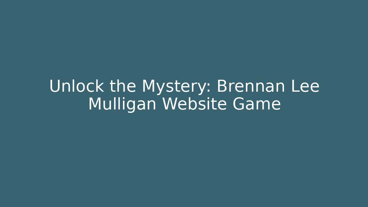 Unlock the Mystery: Brennan Lee Mulligan Website Game