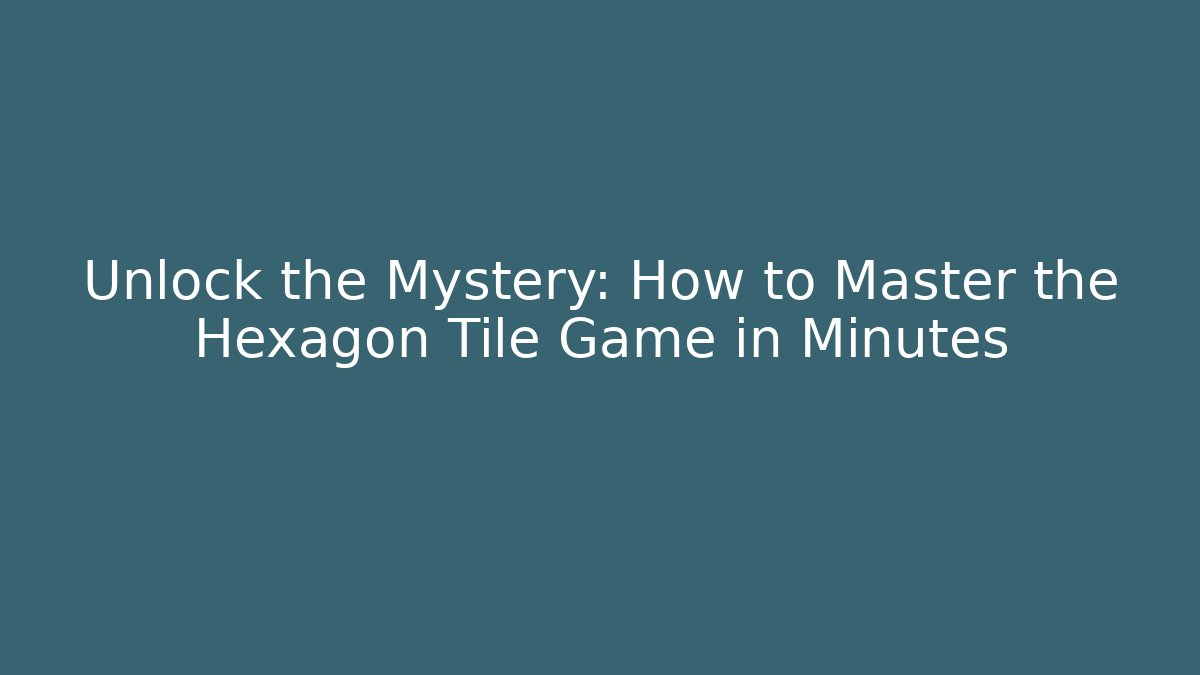 Unlock the Mystery: How to Master the Hexagon Tile Game in Minutes