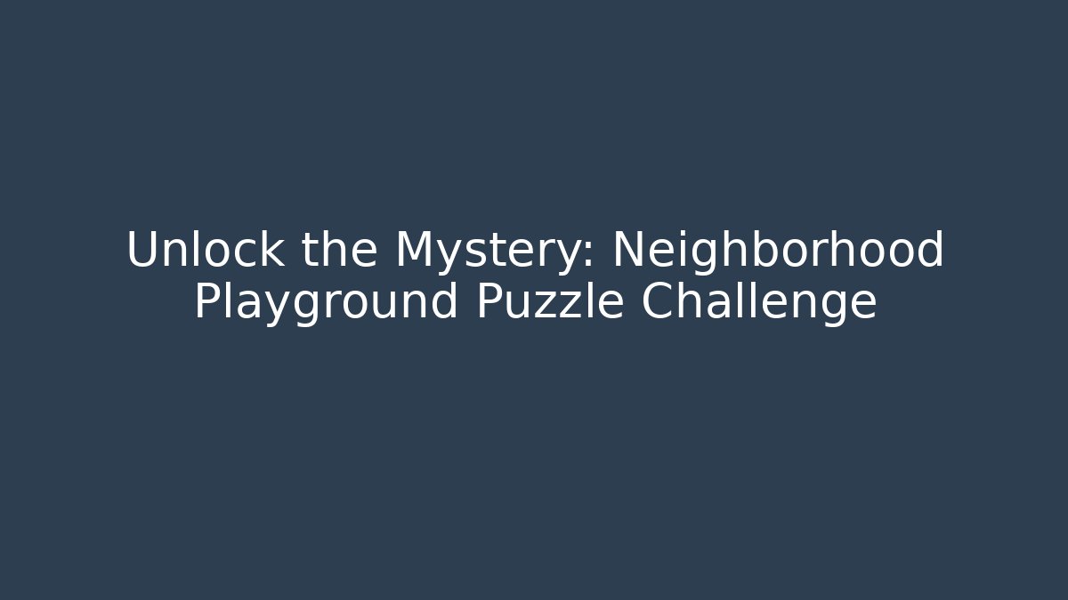 Unlock the Mystery: Neighborhood Playground Puzzle Challenge