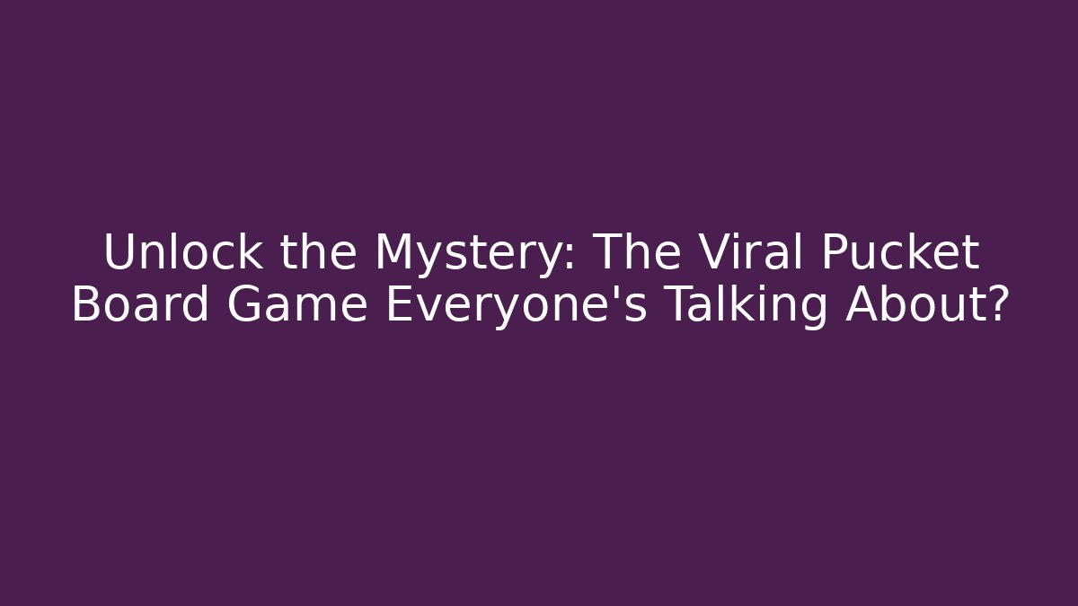 Unlock the Mystery: The Viral Pucket Board Game Everyone's Talking About?