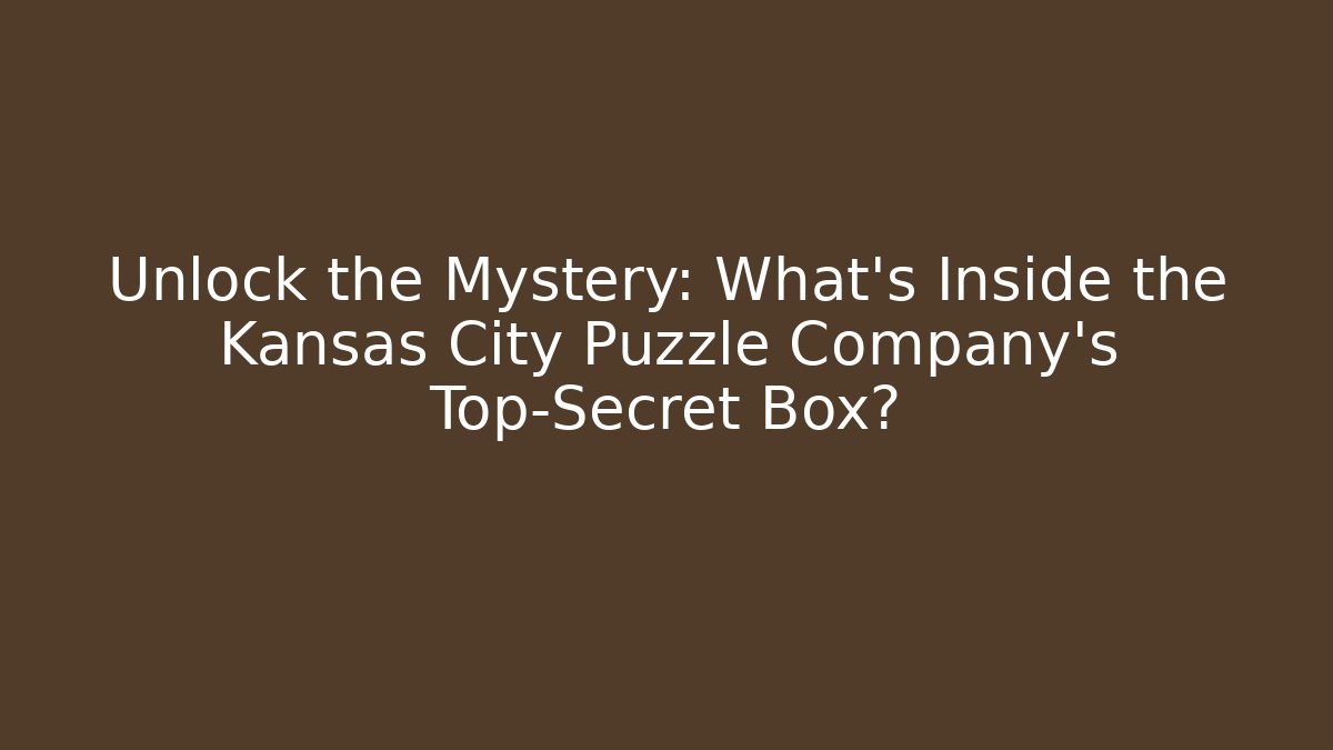 Unlock the Mystery: What’s Inside the Kansas City Puzzle Company’s Top-Secret Box?